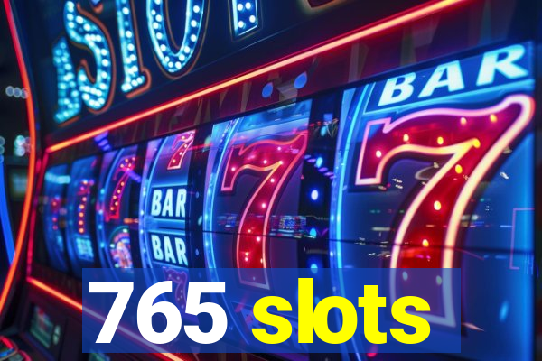 765 slots